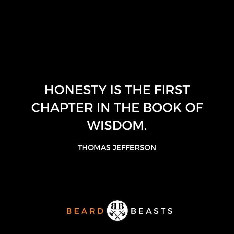 a real man quote that says Honesty is the first chapter in the book of wisdom.