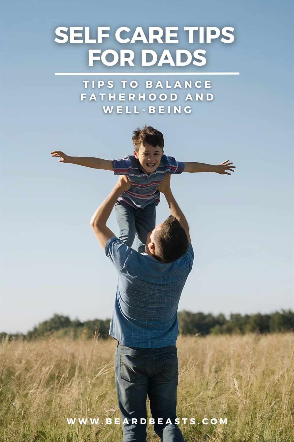 Father lifting his smiling child outdoors with the text 'Self Care Tips for Dads: Tips to Balance Fatherhood and Well-Being' overlayed, emphasizing the importance of self-care for dads to maintain both family and personal wellness.