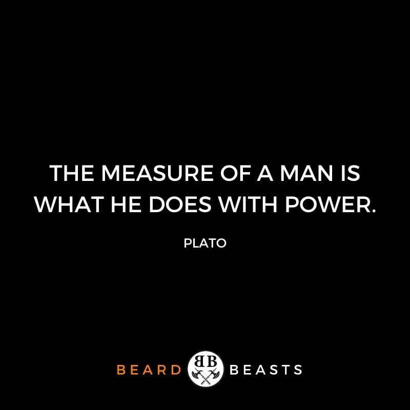 a quote by plato that says The measure of a man is what he does with power.