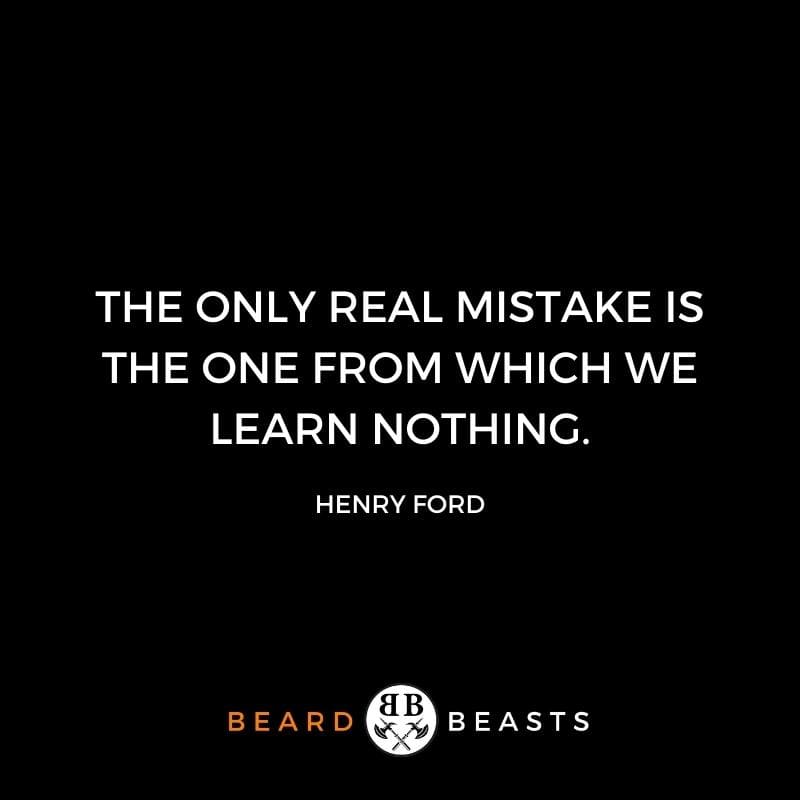 a real man quote by henry ford that says The only real mistake is the one from which we learn nothing.