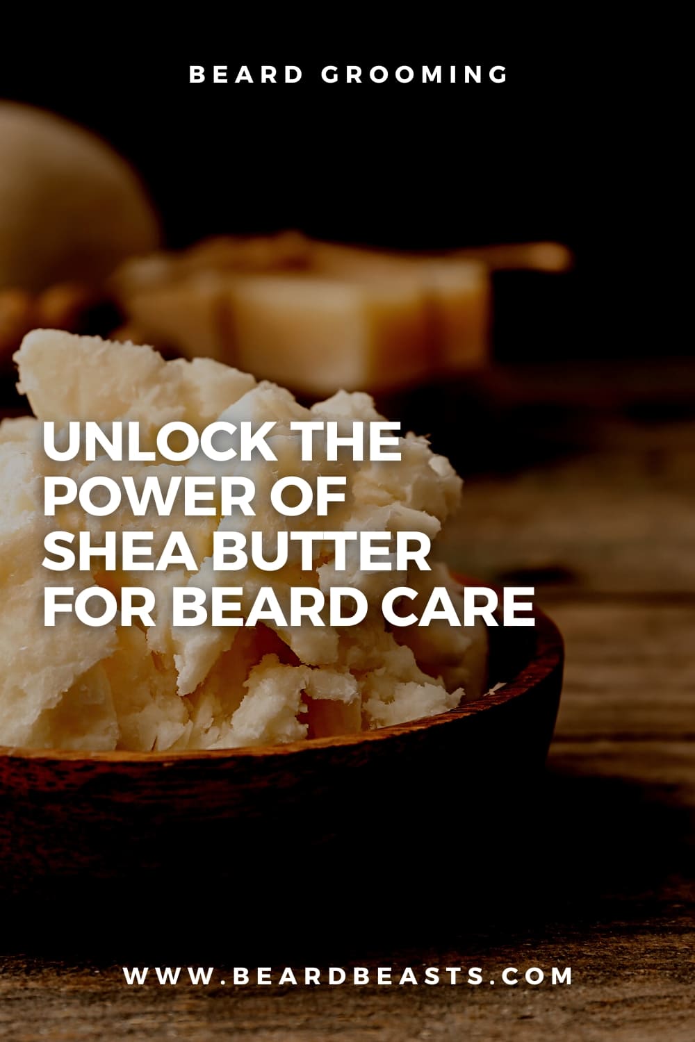 Unlock the Power of Shea Butter for Beard Care Pinterest Pin