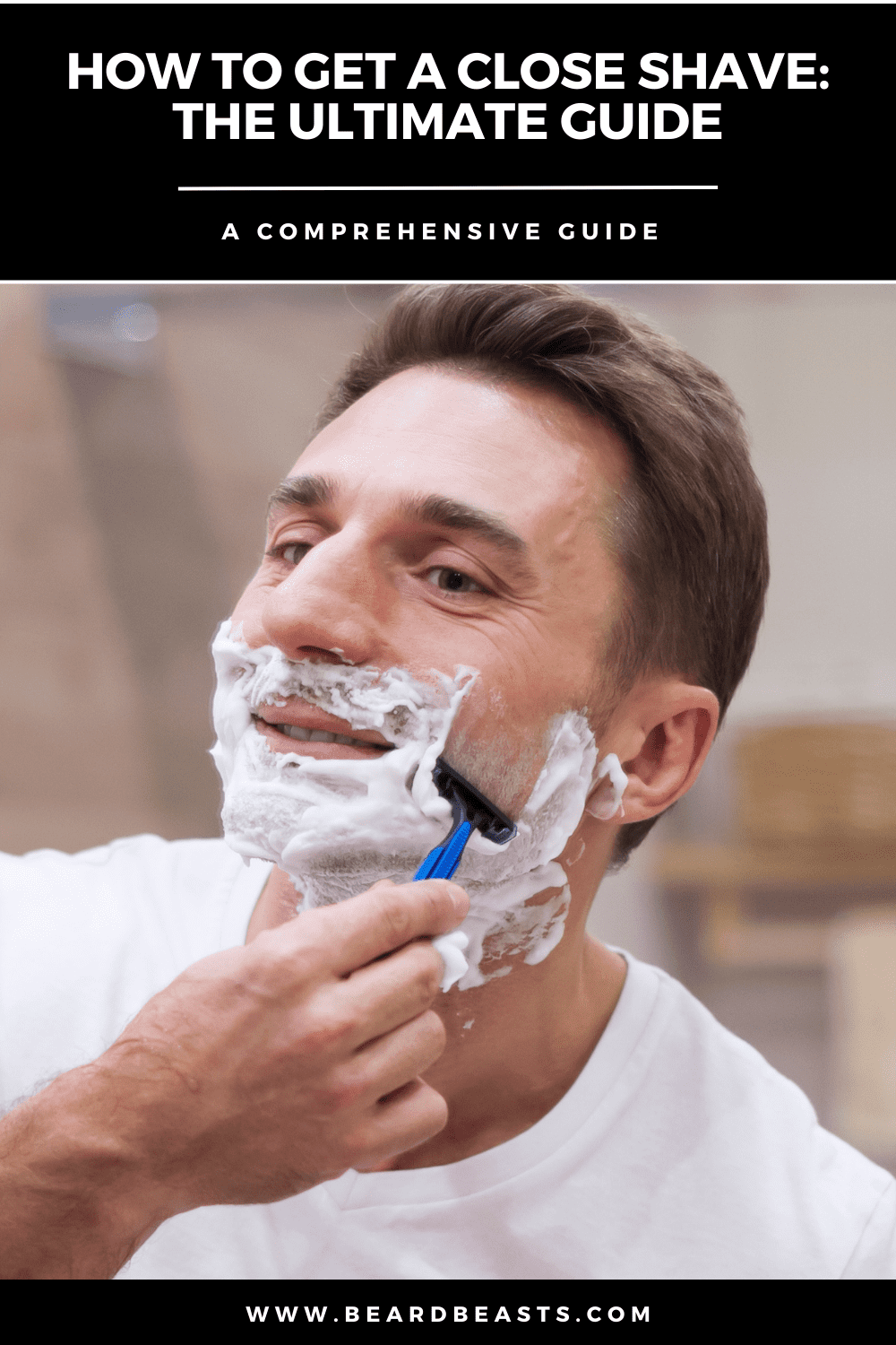 Man shaving his face with a razor, covered in shaving cream, and focused on achieving a close shave. The image is part of "How to Get a Close Shave: The Ultimate Guide," showcasing effective shaving techniques. The text on the image emphasizes the comprehensive nature of the guide available at www.beardbeasts.com. Keywords: how to get a close shave, ultimate guide, shaving techniques.