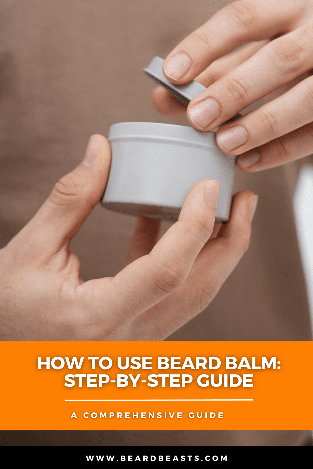 Close-up of hands opening a tin of beard balm with the text overlay 'How to Use Beard Balm: Step-by-Step Guide' and the website URL www.beardbeasts.com at the bottom. The image serves as a visual guide for a comprehensive article on how to use beard balm.