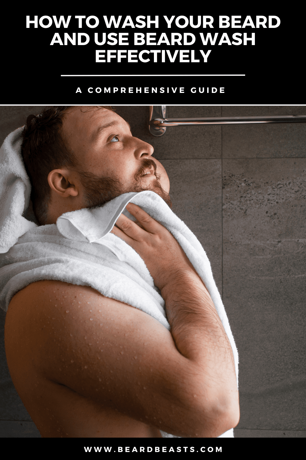 This image features a man drying his beard with a towel, under the heading "How to Wash Your Beard and Use Beard Wash Effectively." It serves as a visual representation for a comprehensive guide available at www.beardbeasts.com, detailing essential beard care tips and effective washing techniques. The image emphasizes the importance of proper drying as part of a beard care routine.